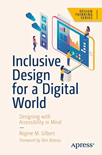 Inclusive design for a digital world : designing with accessibility in mind; Regine M. Gilbert; 2019