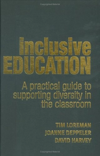 Inclusive education : a practical guide to supporting diversity in the classroom; Tim Loreman, Joanne Deppeler, David Harvey; 2005
