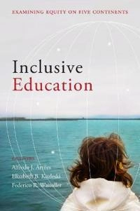 Inclusive education : examining equity on five continents; Alfredo J Artiles, Elizabeth B Kozleski, Federico R Waitoller; 2011