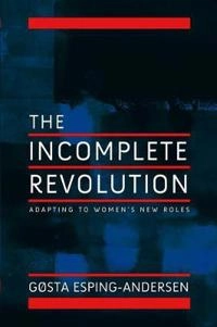 Incomplete Revolution: Adapting Welfare States to Women's New Roles; Gosta Esping-Andersen; 2009