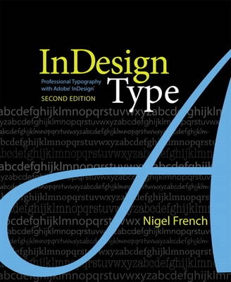 InDesign Type: Professional Typography with Adobe Indesign ; Nigel French; 2010