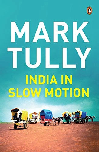 India in Slow Motion; Tully Mark; 2017
