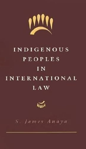Indigenous peoples in international law; S. James Anaya; 1996