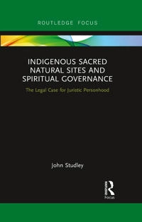 Indigenous Sacred Natural Sites and Spiritual Governance: The Legal Case for Juristic Personhood [Elektronisk resurs]; John Studley; 2020