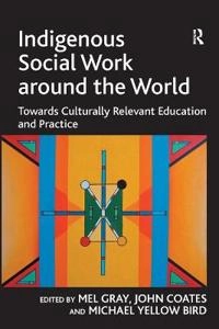 Indigenous social work around the world : towards culturally relevant education and practice; Mel Gray, John Coates, Michael. Yellow Bird; 2010