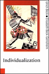 Individualization : institutionalized individualism and its social and political consequences; Ulrich Beck; 2002
