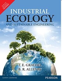 INDUSTRIAL ECOLOGY AND SUSTAINABLE ENGINEERING; Allenby Graedel; 2009