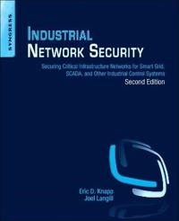 Industrial network security : securing critical infrastructure networks for Smart Grid, SCADA, and other industrial control systems; Eric D. Knapp; 2015