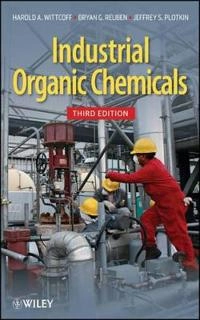 Industrial Organic Chemicals; Harold A. Wittcoff, Bryan G. Reuben, Jeffery S. Plotkin; 2013