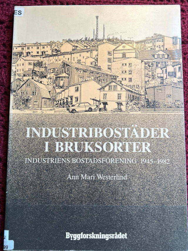 Industribostäder i bruksorter : Industriens bostadsförening 1945-1982; Ann Mari Westerlind; 1989