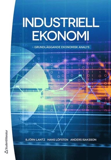 Industriell ekonomi - Grundläggande ekonomisk analys; Björn Lantz, Anders Isaksson, Hans Löfsten; 2018