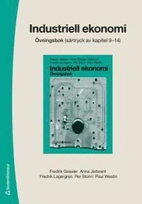 Industriell ekonomi - övningsbok - Särtryck av kapitel 9-14; Fredrik Gessler, Anna Jerbrant, Fredrik Lagergren, Paul Westin, Per Storm; 2015