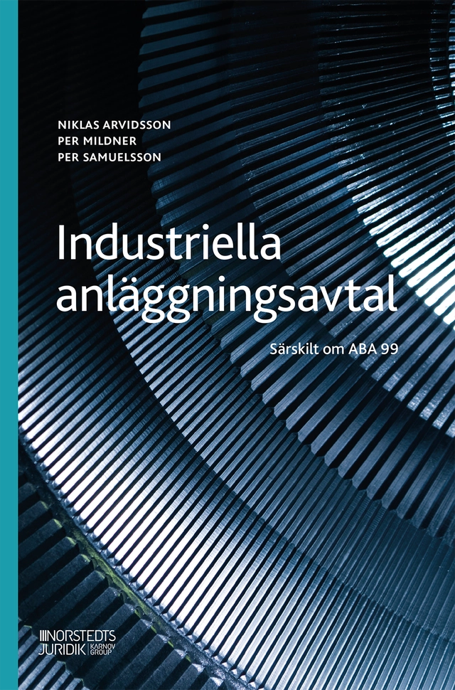 Industriella anläggningsavtal : särskilt om ABA 99; Niklas Arvidsson, Per Samuelsson, Per Mildner; 2024