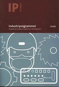 Industriprogrammet : Programmaterial för gymnasieskola. Programmål, kursplaner, betygskriterier och kommentarer.; Skolverket; 2000
