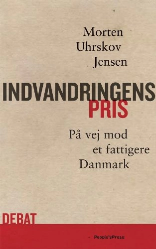 Indvandringens pris: på vej mod et fattigere Danmark; Morten Uhrskov Jensen
