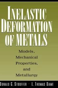 Inelastic Deformation of Metals: Models, Mechanical Properties, and Metallu; Donald C. Stouffer; 1996