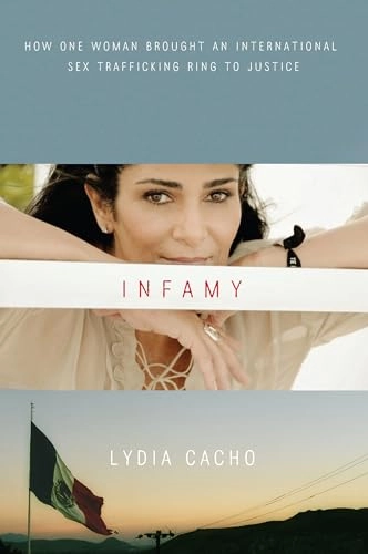Infamy : how one woman brought an international sex trafficking ring to justice; Lydia Cacho; 2016