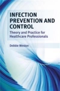Infection Prevention and Control: Theory and Practice for Healthcare Profes; Debbie Weston; 2008