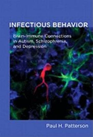 Infectious Behavior: Brain-Immune Connections in Autism, Schizophrenia, and Depression [Elektronisk resurs]; Paul H. Patterson; 2011