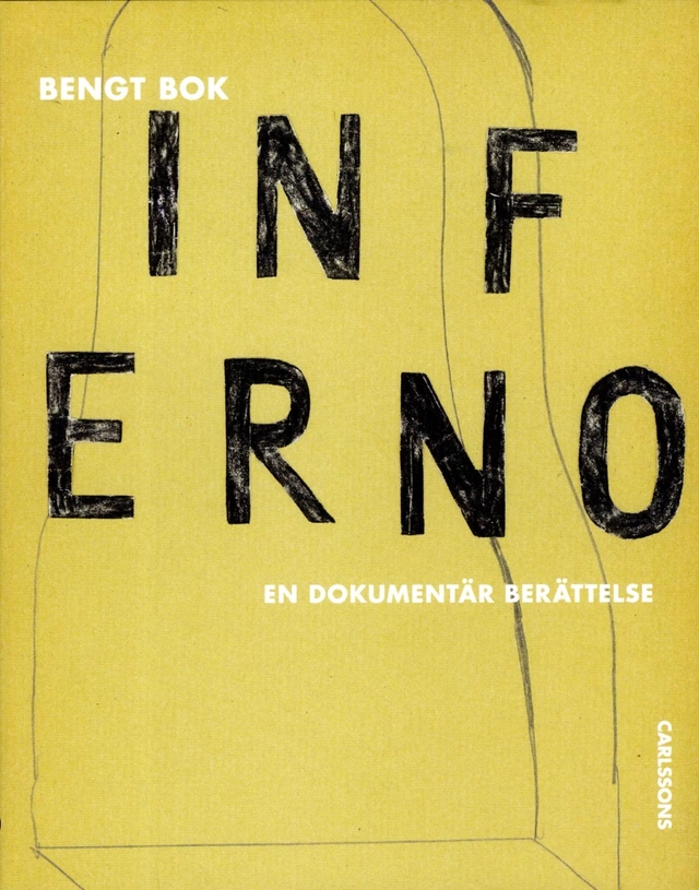 Inferno : en dokumentär berättelse; Bengt Bok; 2017