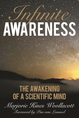 Infinite awareness : the awakening of a scientific mind; Marjorie Hines Woollacott; 2015