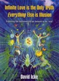 Infinite love is the only truth : everything else is illusion; David Icke; 2005