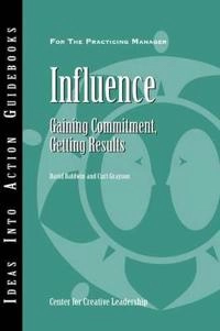 Influence: Gaining Commitment, Getting Results; David Baldwin, Curt Grayson; 2007