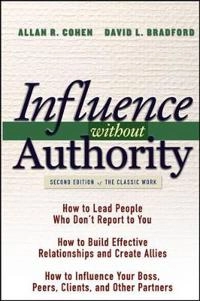 Influence Without Authority; Allan R. Cohen, David L. Bradford; 2005