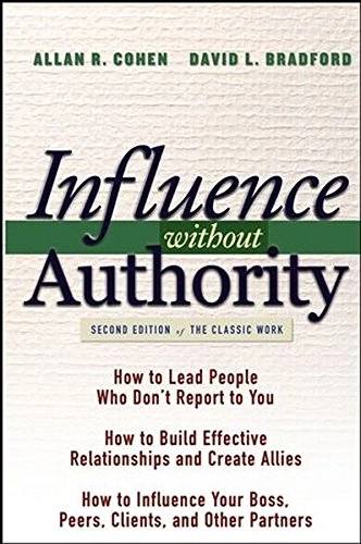 Influence Without Authority; Allan R. Cohen, David L. Bradford; 2011