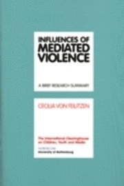 Influences of mediated violence : a brief research summary; Cecilia von Feilitzen; 2009