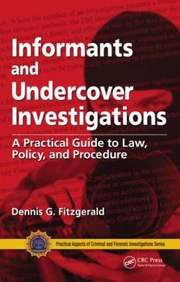 Informants and undercover investigations : a practical guide to law, policy, and procedure; Dennis G. Fitzgerald; 2007