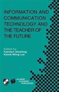 Information and communication technology and the teacher of the future : IFIP TC3/WG3.1 & WG3.3 Working Conference on ICT and the Teacher of the Future, January 27-31, 2003, Melbourne, Australia; Australia); 2003