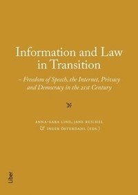 Information and Law in Transition : Freedom of Speech, the Internet, Privacy and Democracy in the 21st Century; Anna-Sara Lind, Jane Reichel, Inger Österdahl; 2015