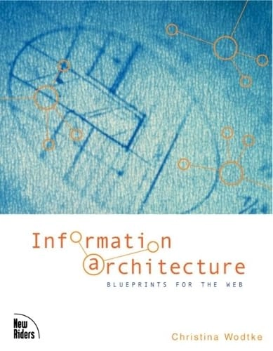 Information architecture : blueprints for the web; Christina. Wodtke; 2003