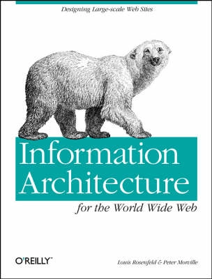 Information architecture for the World Wide Web; Louis Rosenfeld; 1998
