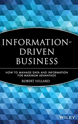Information-Driven Business : How to Manage Data and Information for Maximu; Robert Hillard; 2010