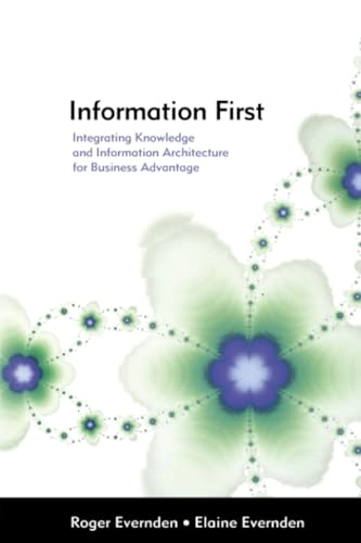 Information first : integrating knowledge and information architecture for business advantage; Roger Evernden; 2003