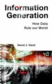 Information generation : how data rule our world; D. J. Hand; 2007
