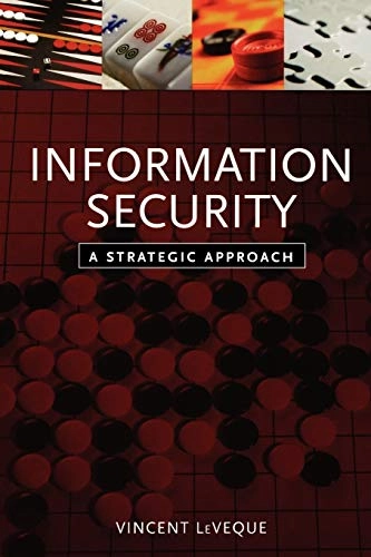 Information Security: A Strategic Approach; Vincent LeVeque; 2006