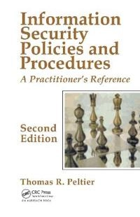 Information security policies and procedures : a practitioner's reference; Thomas R. Peltier; 2004