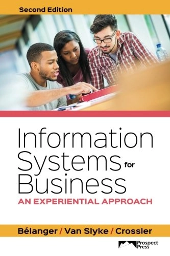 Information Systems for Business: An Experiential Approach; France Bélanger, Craig Van Slyke, Robert E. Crossler; 2016