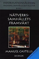 Informationsåldern : ekonomi, samhälle och kultur. Bd 1, Nätverkssamhällets framväxt; Manuel Castells; 2001