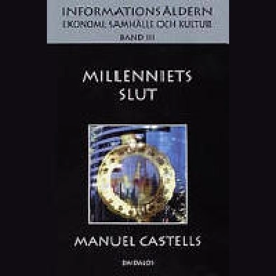 Informationsåldern : ekonomi, samhälle och kultur. Bd 3 Millenniets slut; Manuel Castells; 2007