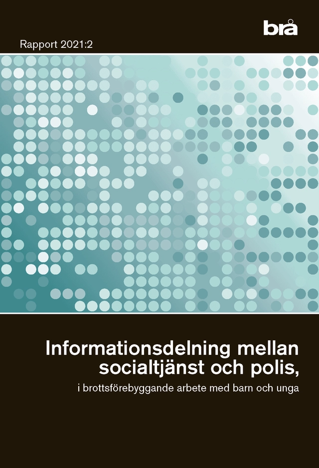 Informationsdelning mellan socialtjänst och polis, i brottsförebyggande arbete med barn och unga; Henrik Angerbrandt; 2021
