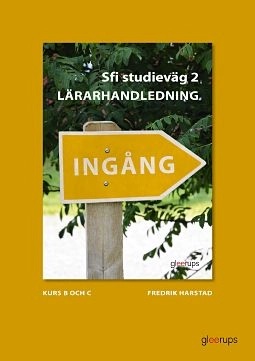 Ingång Sfi Studieväg 2 Kurs B, C och D Lärarhandledning; Fredrik Harstad; 2017