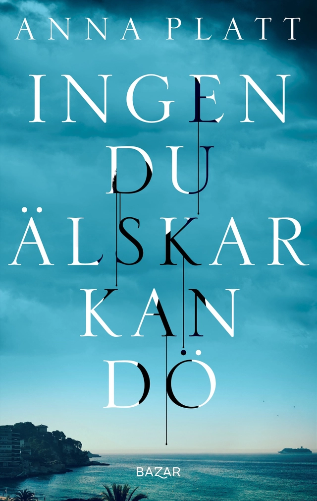 Ingen du älskar kan dö; Anna Platt; 2023