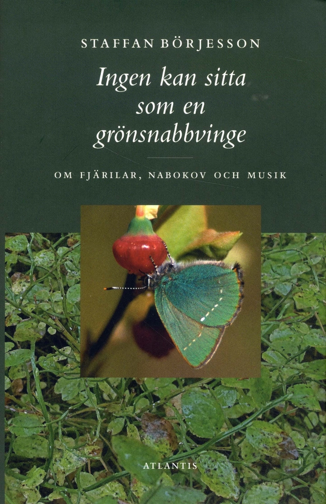 Ingen kan sitta som en grönsnabbvinge : om fjärilar, Nabokov och musik; Staffan Börjesson; 2010