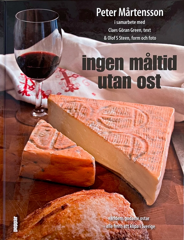 Ingen måltid utan ost ; Peter Mårtensson, Claes Göran Green, Olof S Steen; 2009