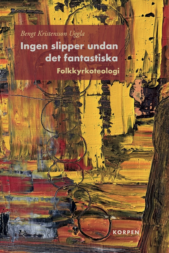 Ingen slipper undan det fantastiska. Folkkyrkoteologi; Bengt Kristensson Uggla; 2026