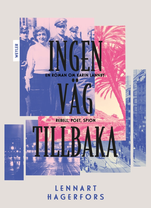 Ingen väg tillbaka : en roman om Karin Lannby: rebell, poet, spion; Lennart Hagerfors; 2023